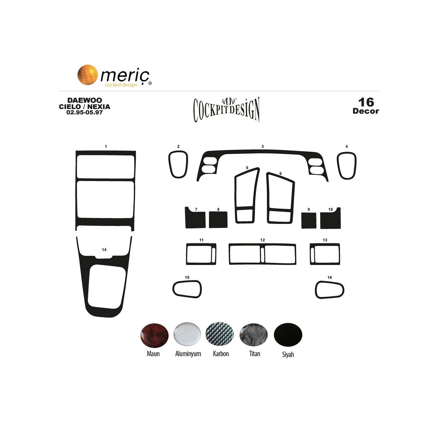 Meriç® Daewoo Cielo /Nexia Ön Torpido Kaplama 16 Parça 1995-1997 (530156195)-Alüminyum Piano Black